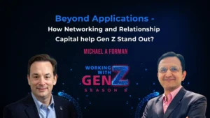 Beyond Applications – How Networking and Relationship Capital help Gen Z Stand Out